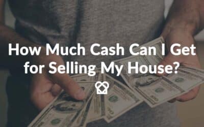 How Much Cash Can I Get for Selling My House?